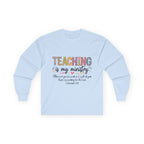 Teaching Is My Ministry Long Sleeve Tee — Inspirational Teacher Shirt (Colossians 3:23)
