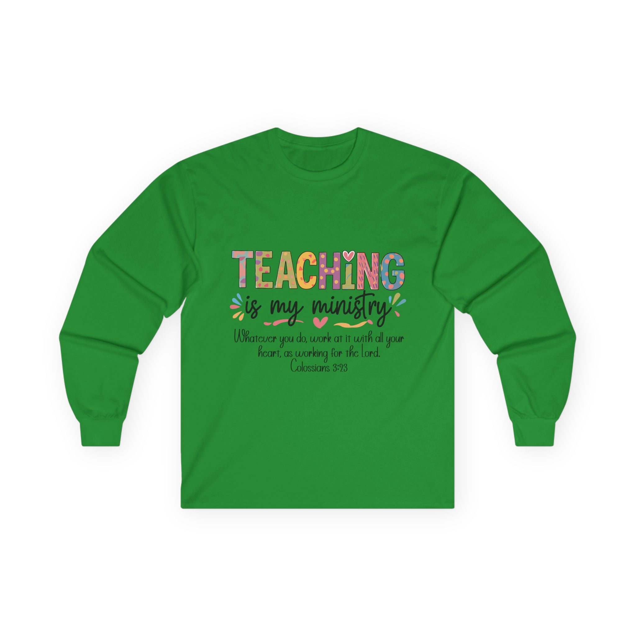 Teaching Is My Ministry Long Sleeve Tee — Inspirational Teacher Shirt (Colossians 3:23)