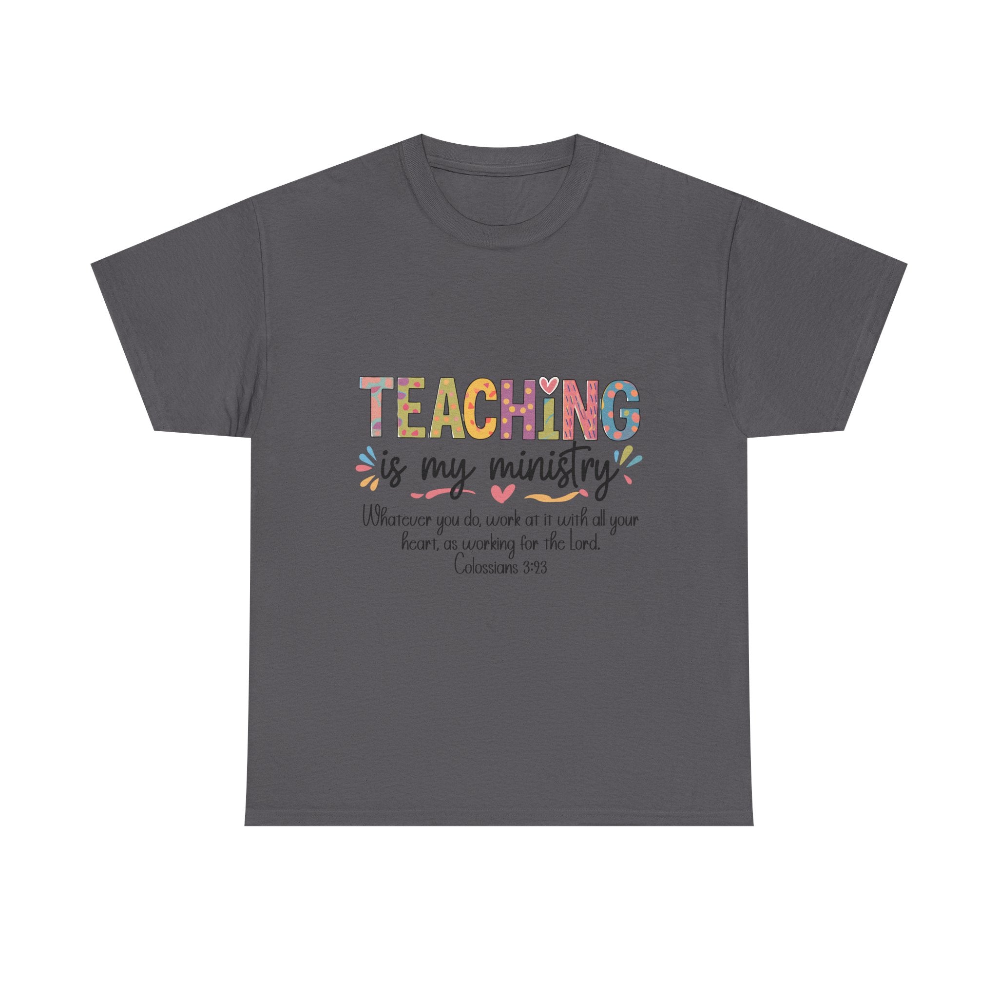 Teaching Is My Ministry T-Shirt — Christian Teacher Faith Tee (Colossians 3:23)