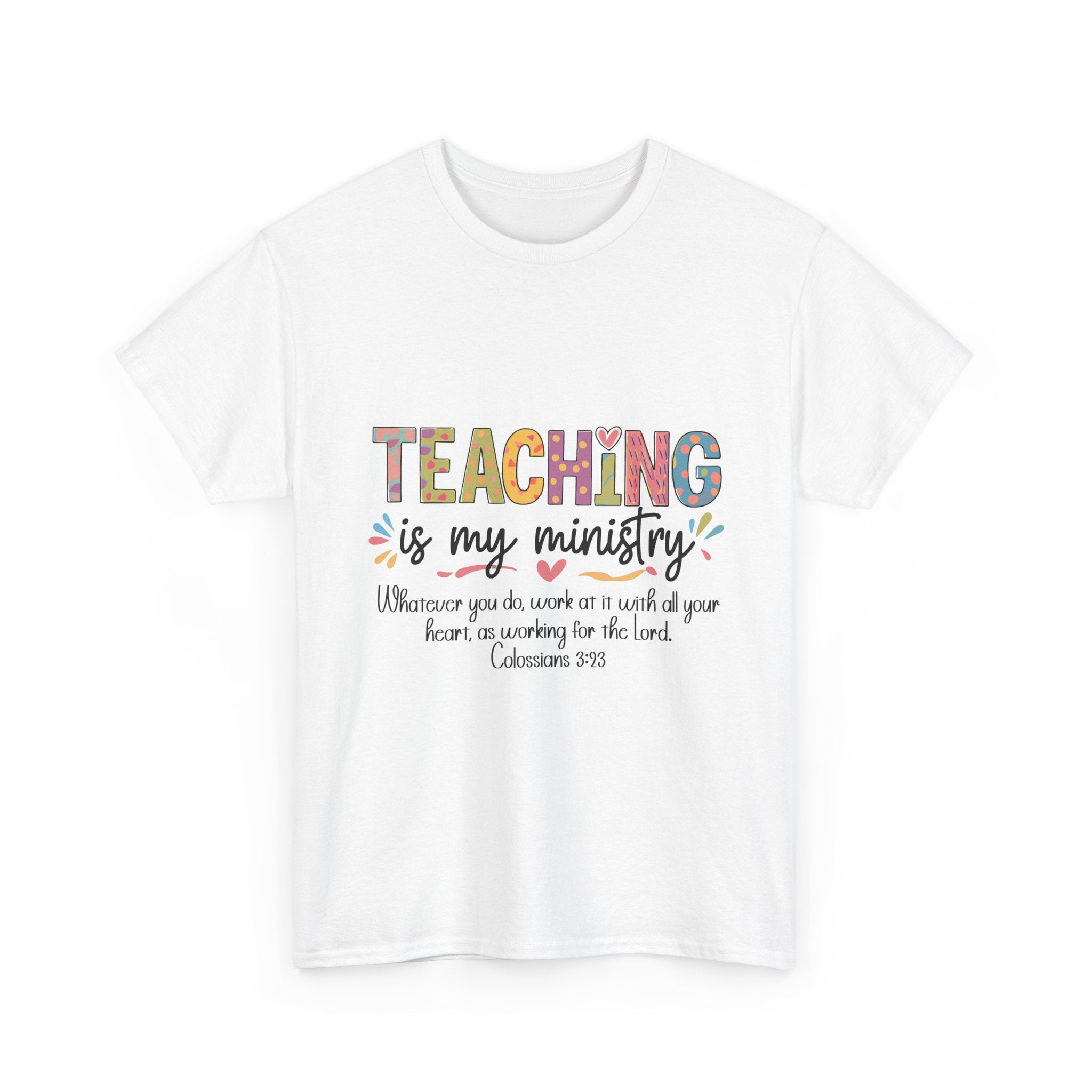 Teaching Is My Ministry T-Shirt — Christian Teacher Gift, Colossians 3:23 Faith Tee