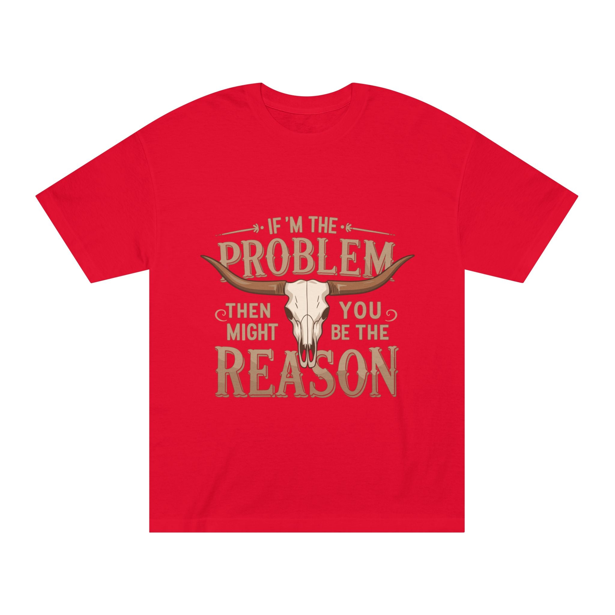Cowboy Skull Tee — “If I’m the Problem Then You Might Be the Reason” Graphic T-Shirt