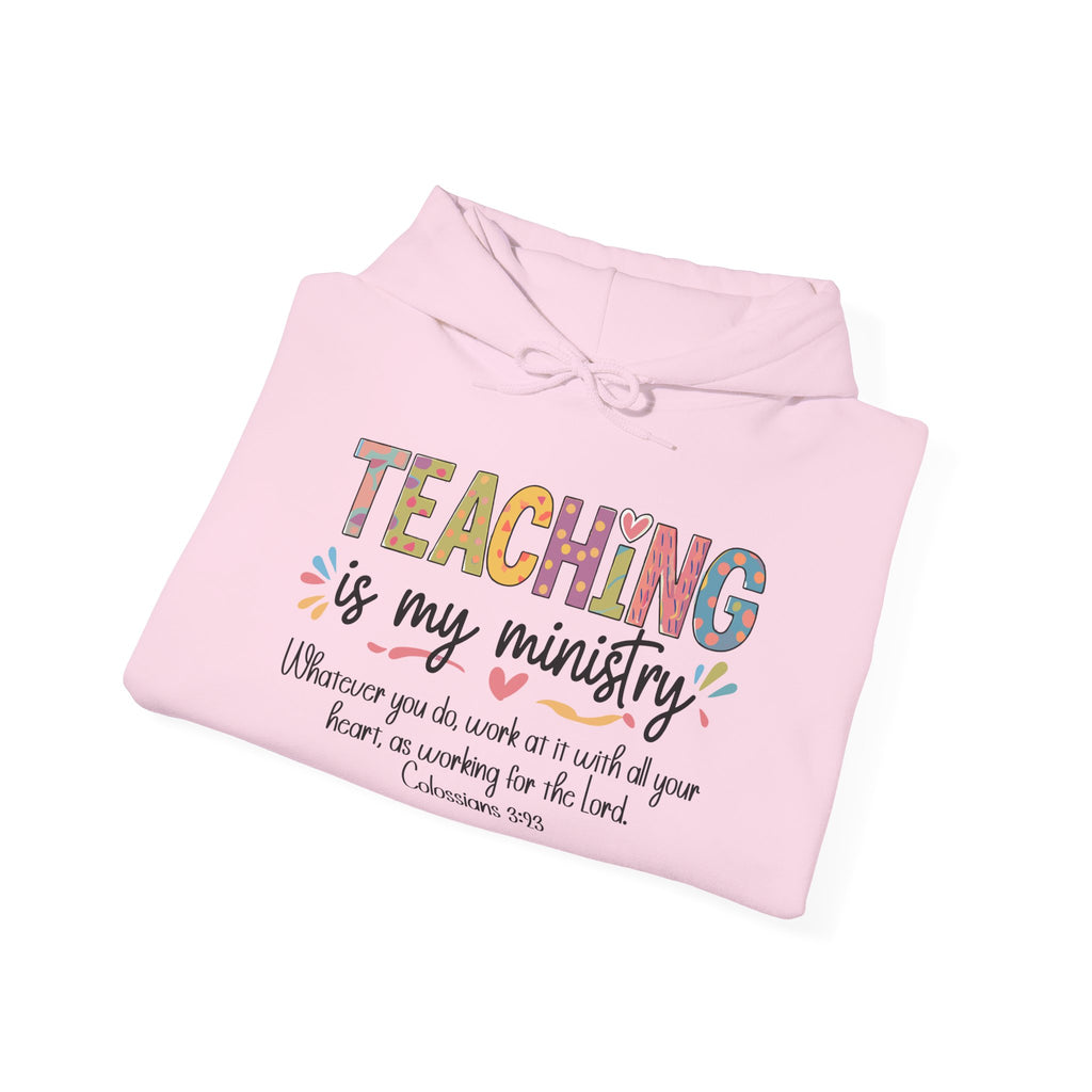 Teaching Is My Ministry Hoodie — Faith-Based Teacher Appreciation Sweatshirt (Colossians 3:23)