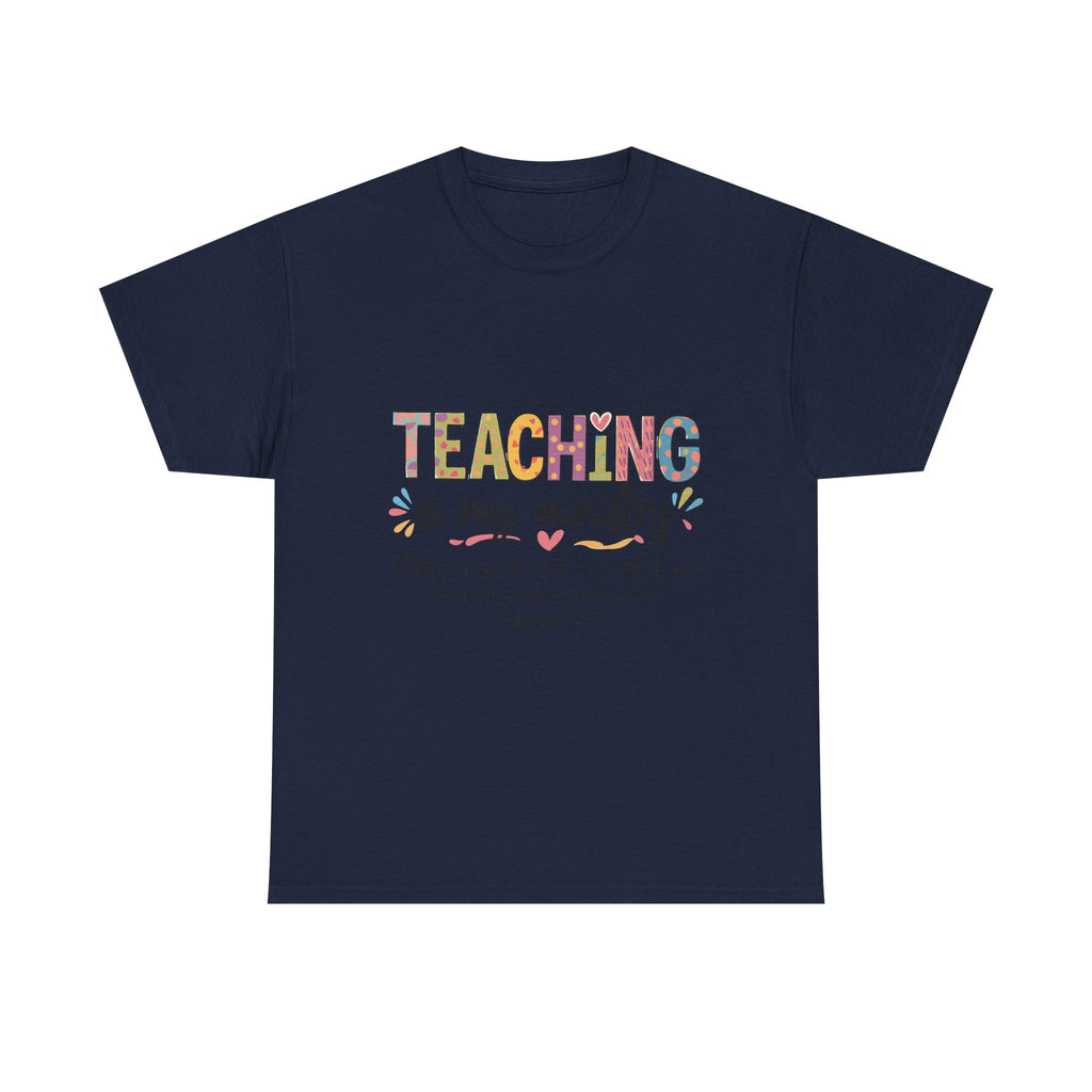 Teaching Is My Ministry T-Shirt — Christian Teacher Gift, Colossians 3:23 Faith Tee