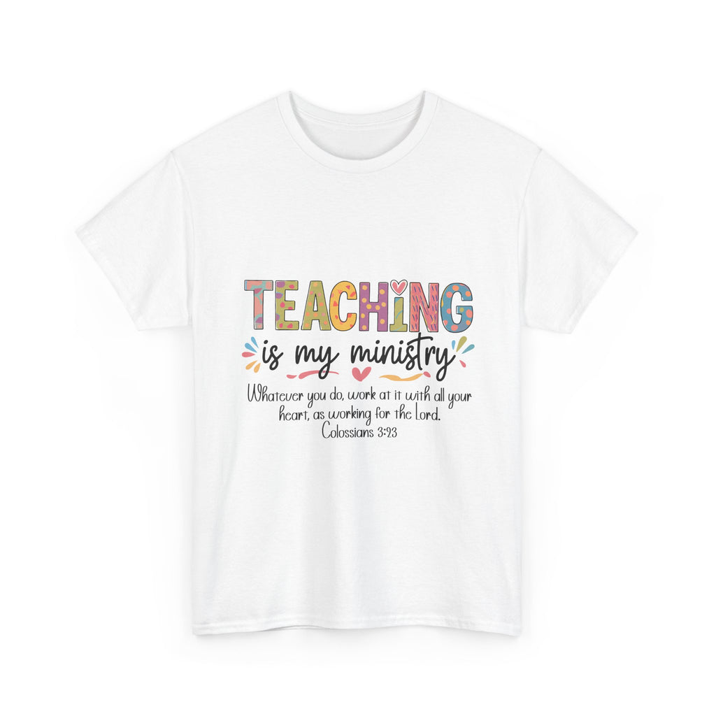 Teaching Is My Ministry T-Shirt — Christian Teacher Faith Tee (Colossians 3:23)