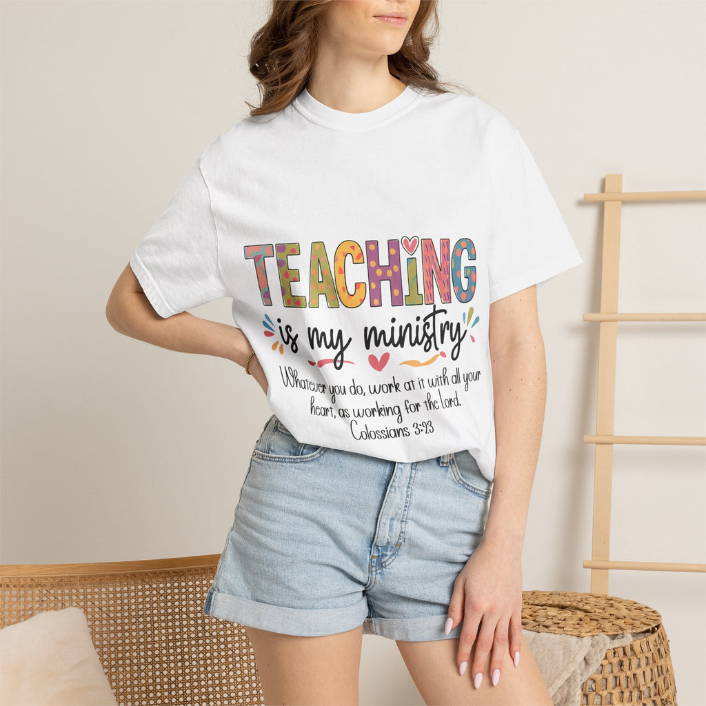 Teaching Is My Ministry T-Shirt — Christian Teacher Gift, Biblical Colossians 3:23 Tee