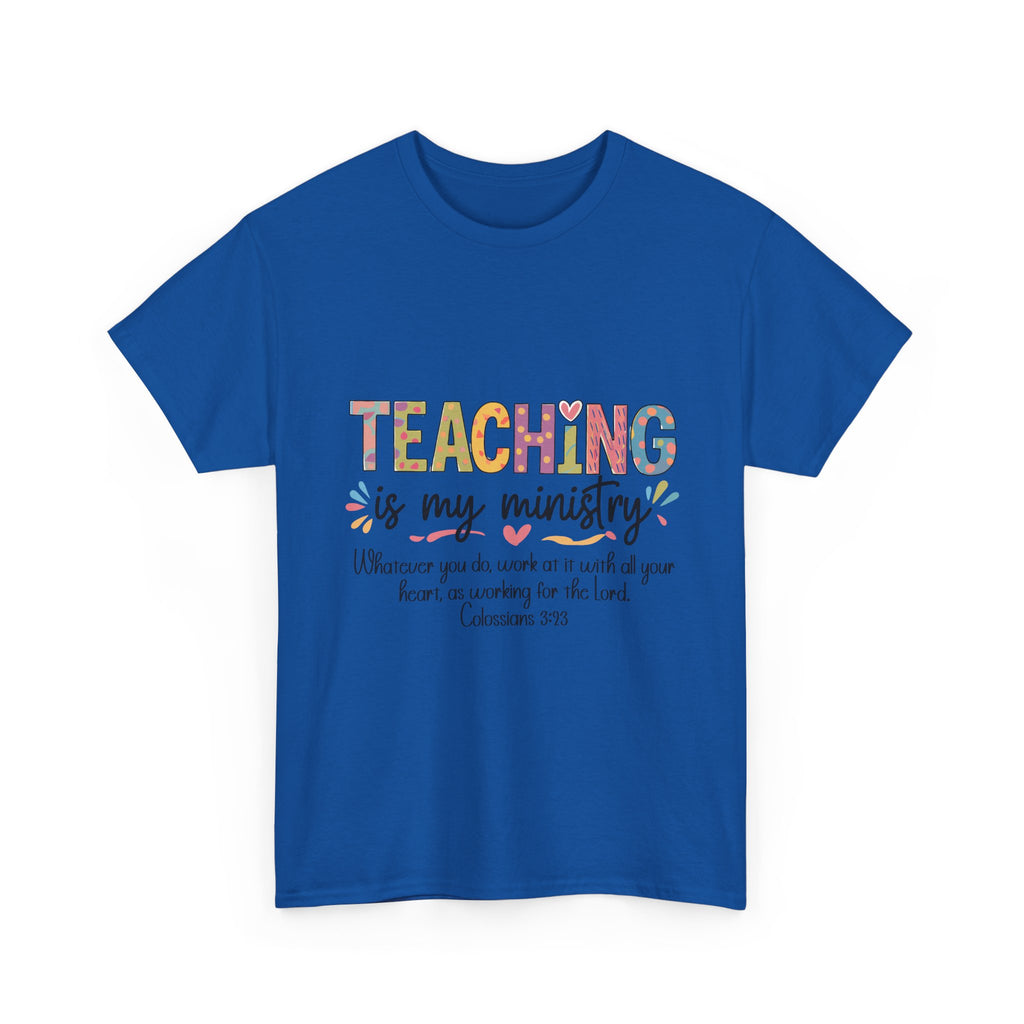 Teaching Is My Ministry T-Shirt — Christian Teacher Gift, Colossians 3:23 Faith Tee
