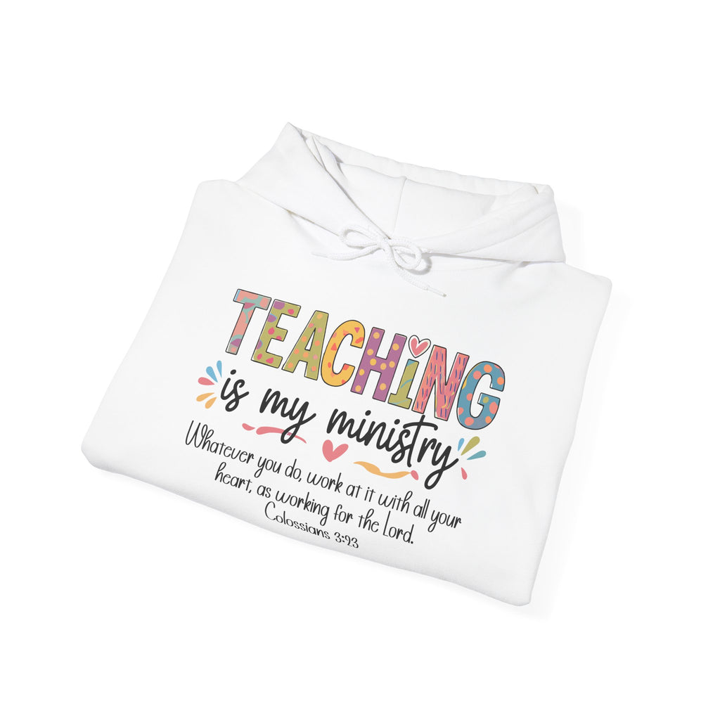 Teaching Is My Ministry Hoodie — Faith-Based Teacher Appreciation Sweatshirt (Colossians 3:23)