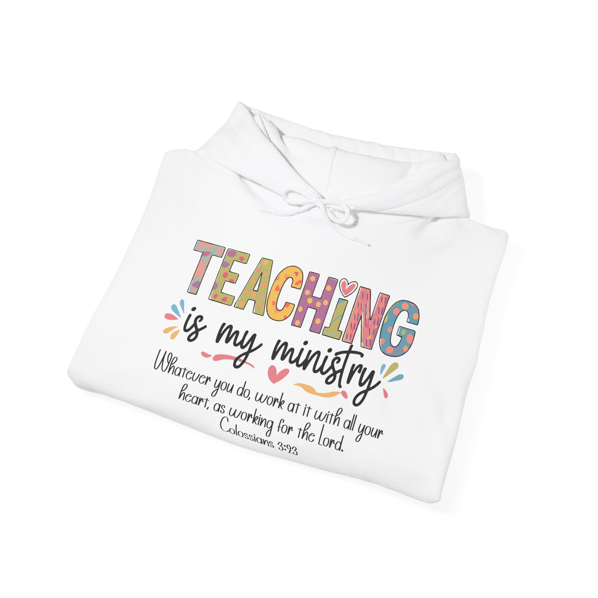 Teaching Is My Ministry Hoodie — Faith-Based Teacher Appreciation Sweatshirt (Colossians 3:23)