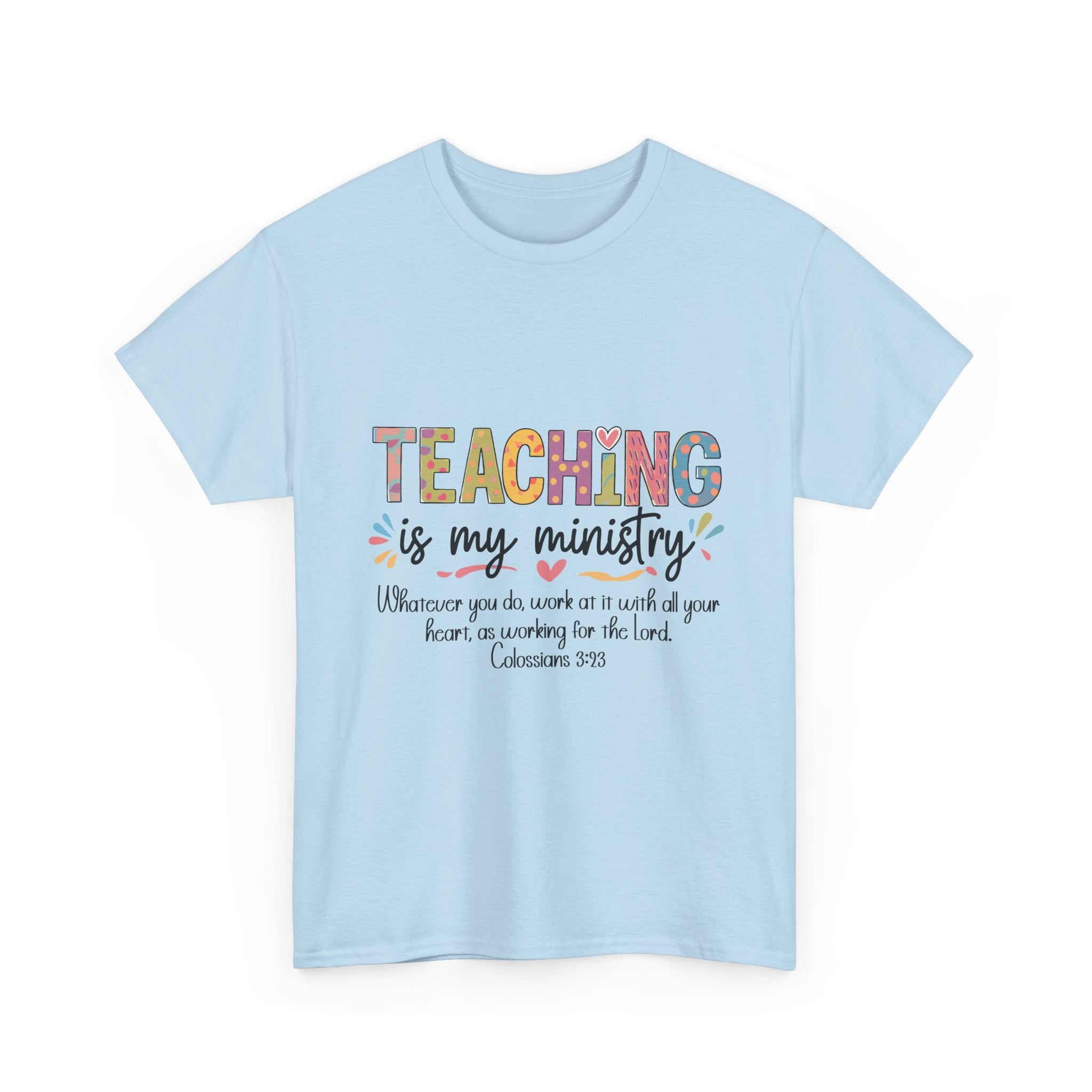 Teaching Is My Ministry T-Shirt — Christian Teacher Gift, Colossians 3:23 Faith Tee