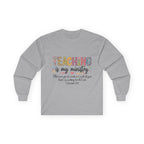Teaching Is My Ministry Long Sleeve Tee — Inspirational Teacher Shirt (Colossians 3:23)