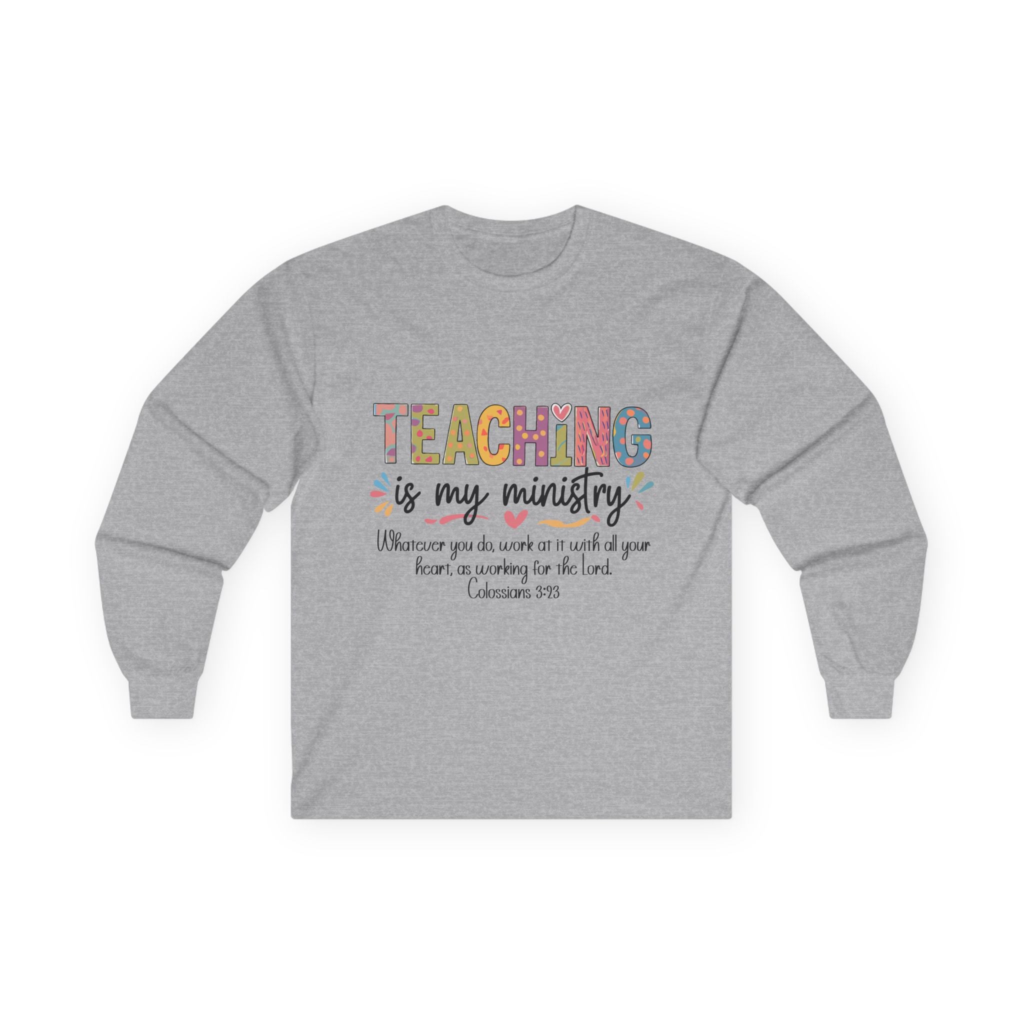 Teaching Is My Ministry Long Sleeve Tee — Inspirational Teacher Shirt (Colossians 3:23)