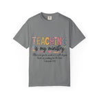 Teaching Is My Ministry T-Shirt — Christian Teacher Gift, Biblical Colossians 3:23 Tee