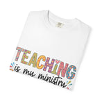 Teaching Is My Ministry T-Shirt — Christian Teacher Gift, Biblical Colossians 3:23 Tee