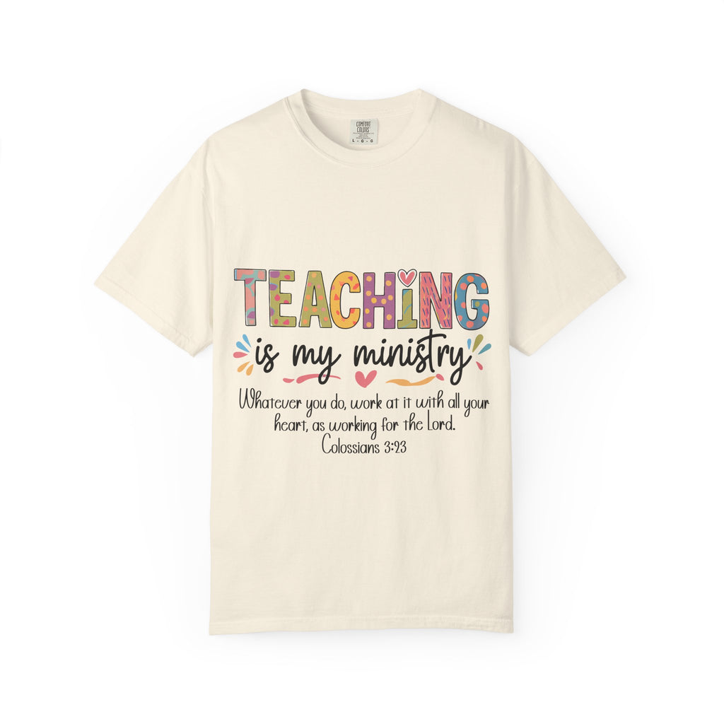 Teaching Is My Ministry T-Shirt — Christian Teacher Gift, Biblical Colossians 3:23 Tee