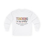 Teaching Is My Ministry Long Sleeve Tee — Inspirational Teacher Shirt (Colossians 3:23)