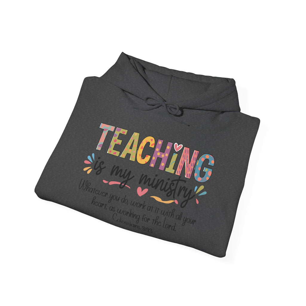 Teaching Is My Ministry Hoodie — Faith-Based Teacher Appreciation Sweatshirt (Colossians 3:23)