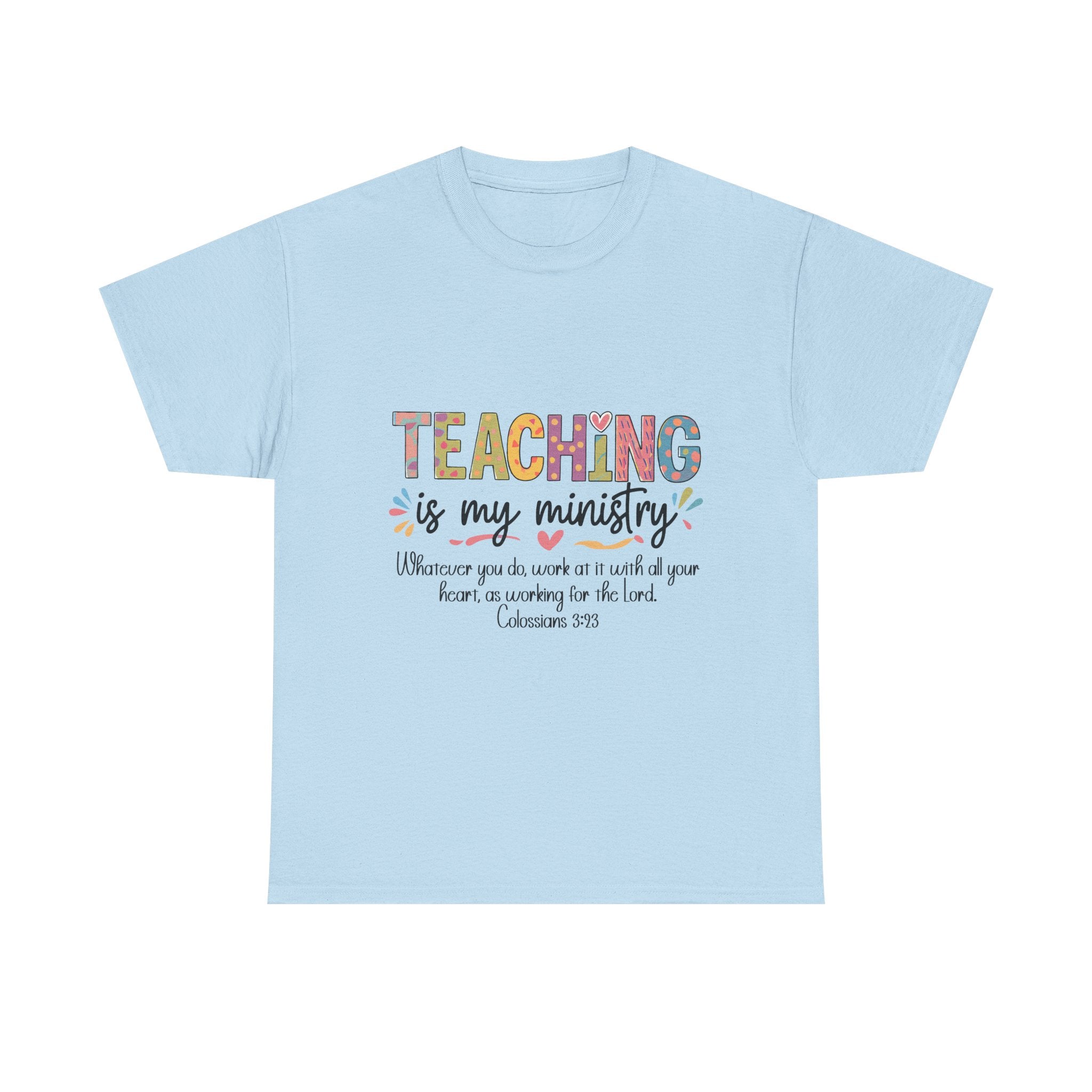 Teaching Is My Ministry T-Shirt — Christian Teacher Gift, Colossians 3:23 Faith Tee