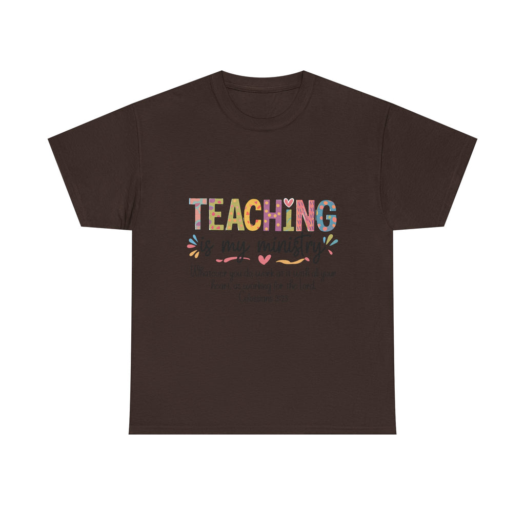 Teaching Is My Ministry T-Shirt — Christian Teacher Gift, Colossians 3:23 Faith Tee