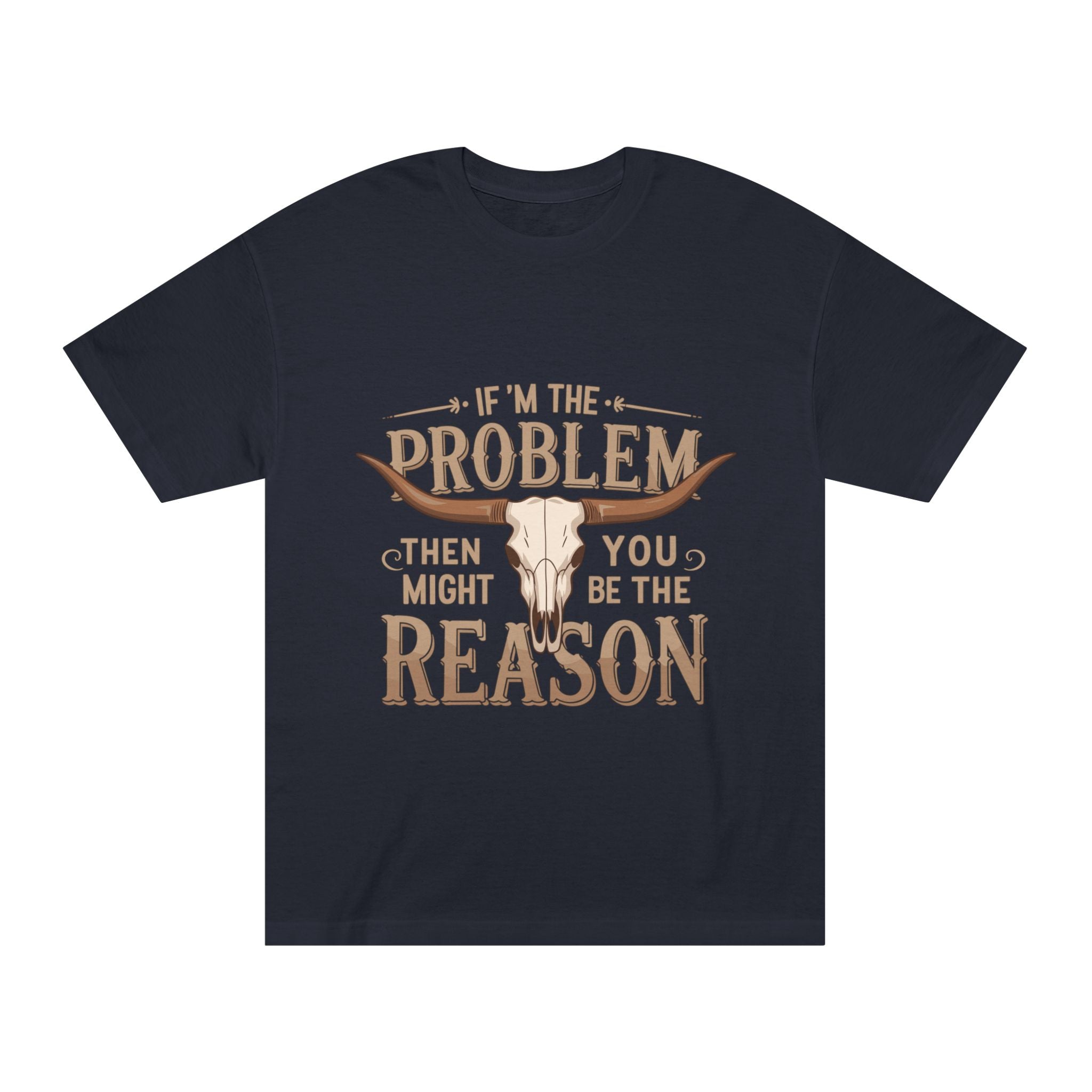 Cowboy Skull Tee — “If I’m the Problem Then You Might Be the Reason” Graphic T-Shirt