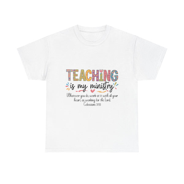Teaching Is My Ministry T-Shirt — Christian Teacher Faith Tee (Colossians 3:23)