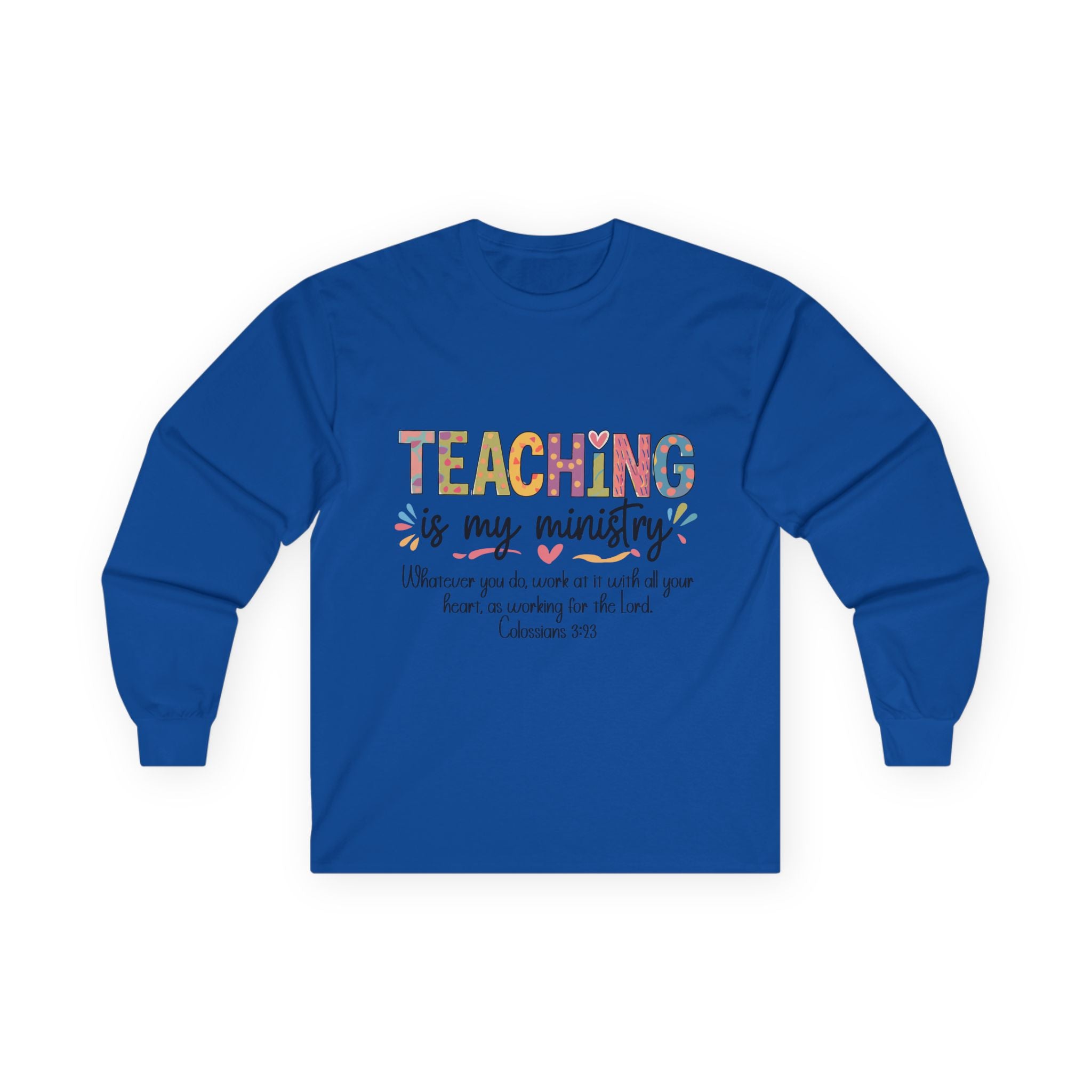 Teaching Is My Ministry Long Sleeve Tee — Inspirational Teacher Shirt (Colossians 3:23)