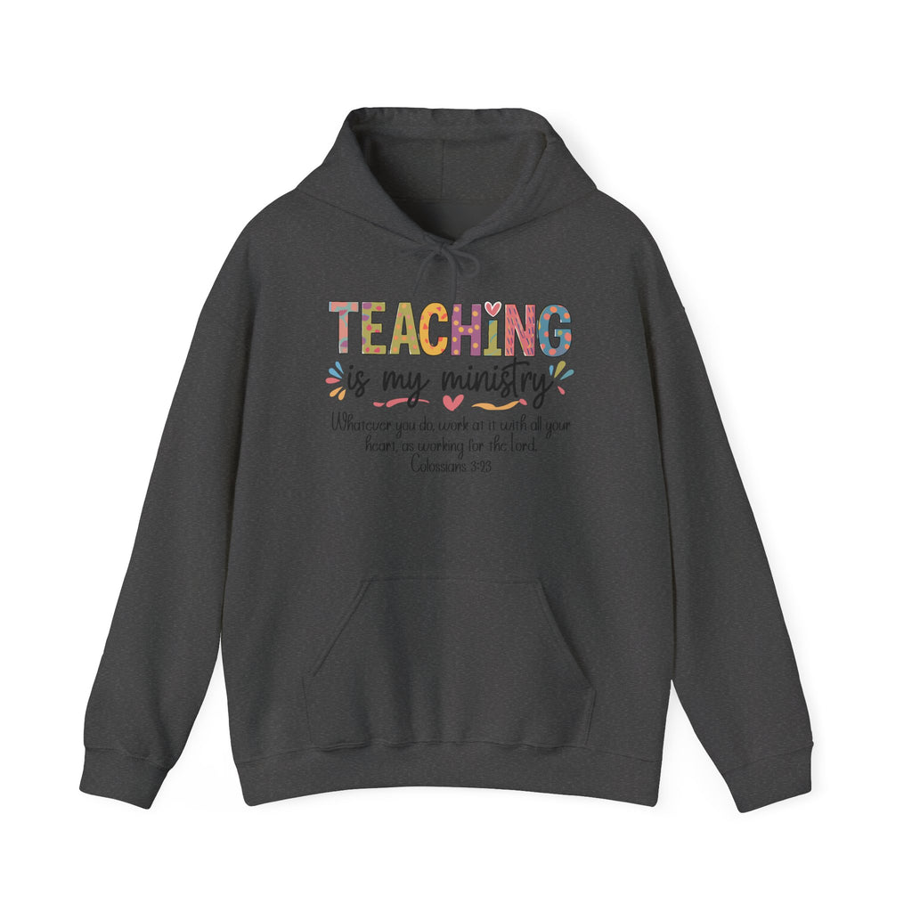 Teaching Is My Ministry Hoodie — Faith-Based Teacher Appreciation Sweatshirt (Colossians 3:23)