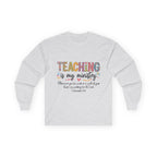 Teaching Is My Ministry Long Sleeve Tee — Inspirational Teacher Shirt (Colossians 3:23)