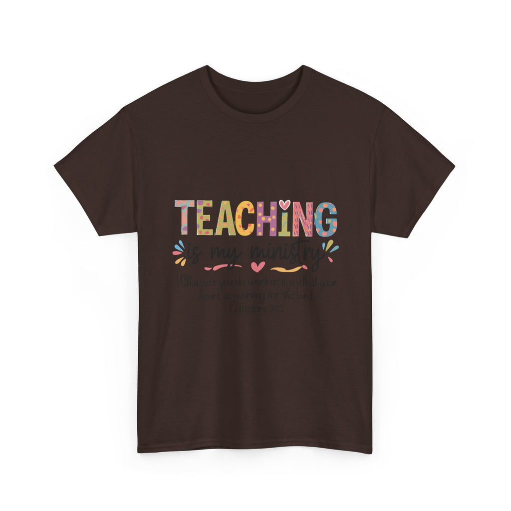 Teaching Is My Ministry T-Shirt — Christian Teacher Gift, Colossians 3:23 Faith Tee