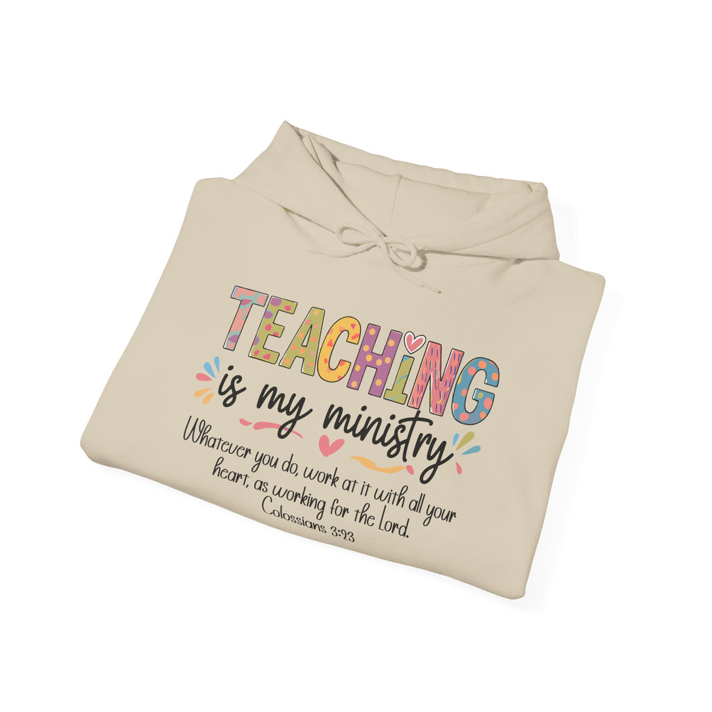 Teaching Is My Ministry Hoodie — Faith-Based Teacher Appreciation Sweatshirt (Colossians 3:23)