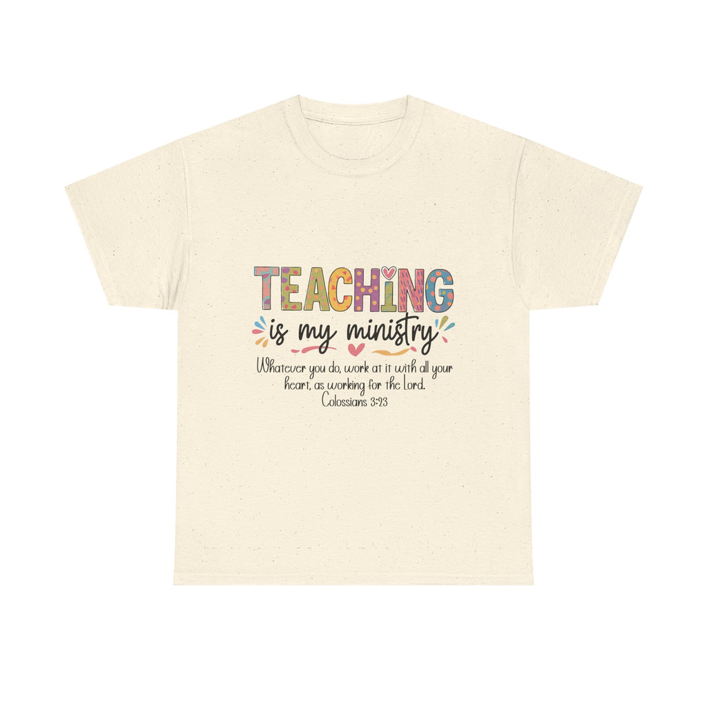 Teaching Is My Ministry T-Shirt — Christian Teacher Faith Tee (Colossians 3:23)