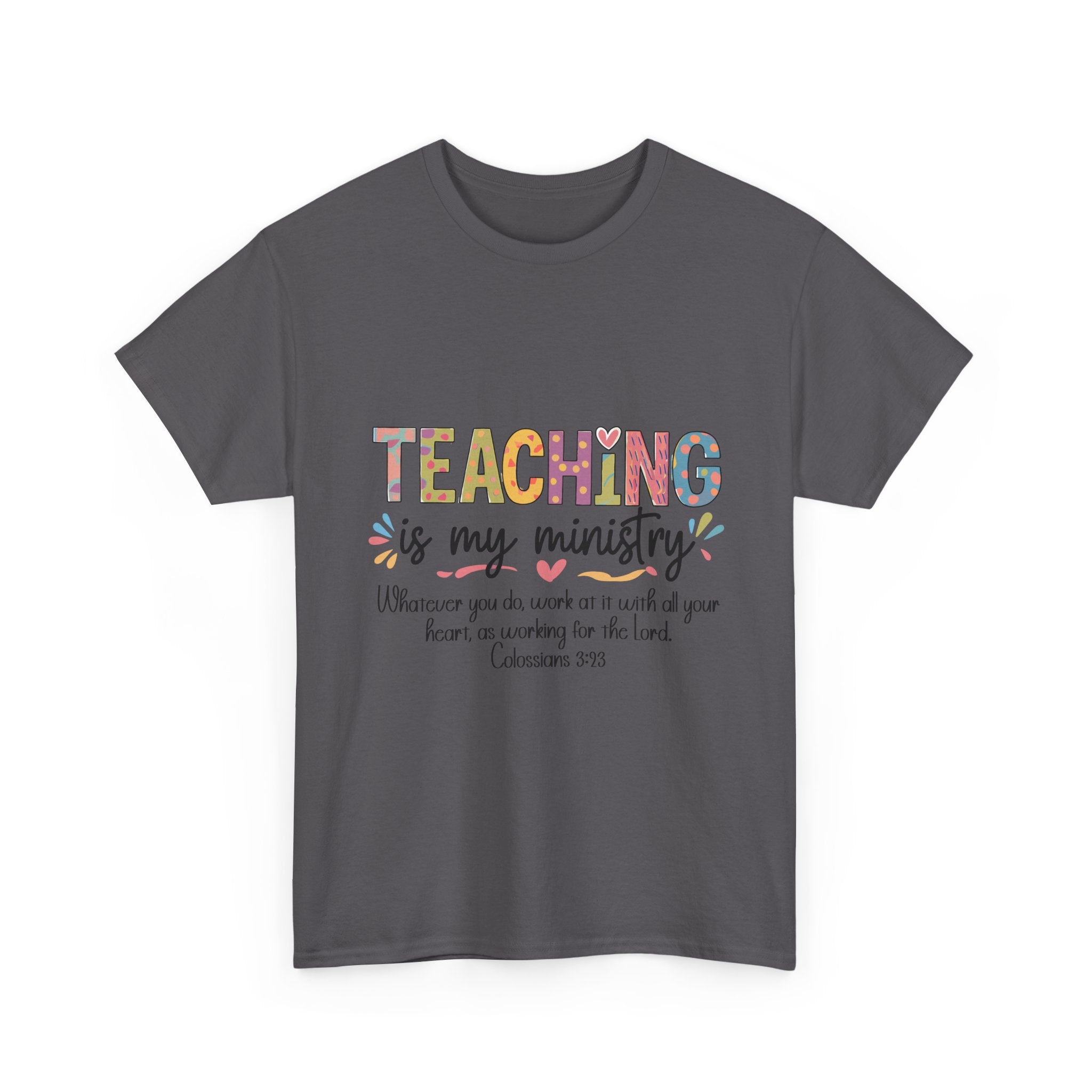 Teaching Is My Ministry T-Shirt — Christian Teacher Gift, Colossians 3:23 Faith Tee