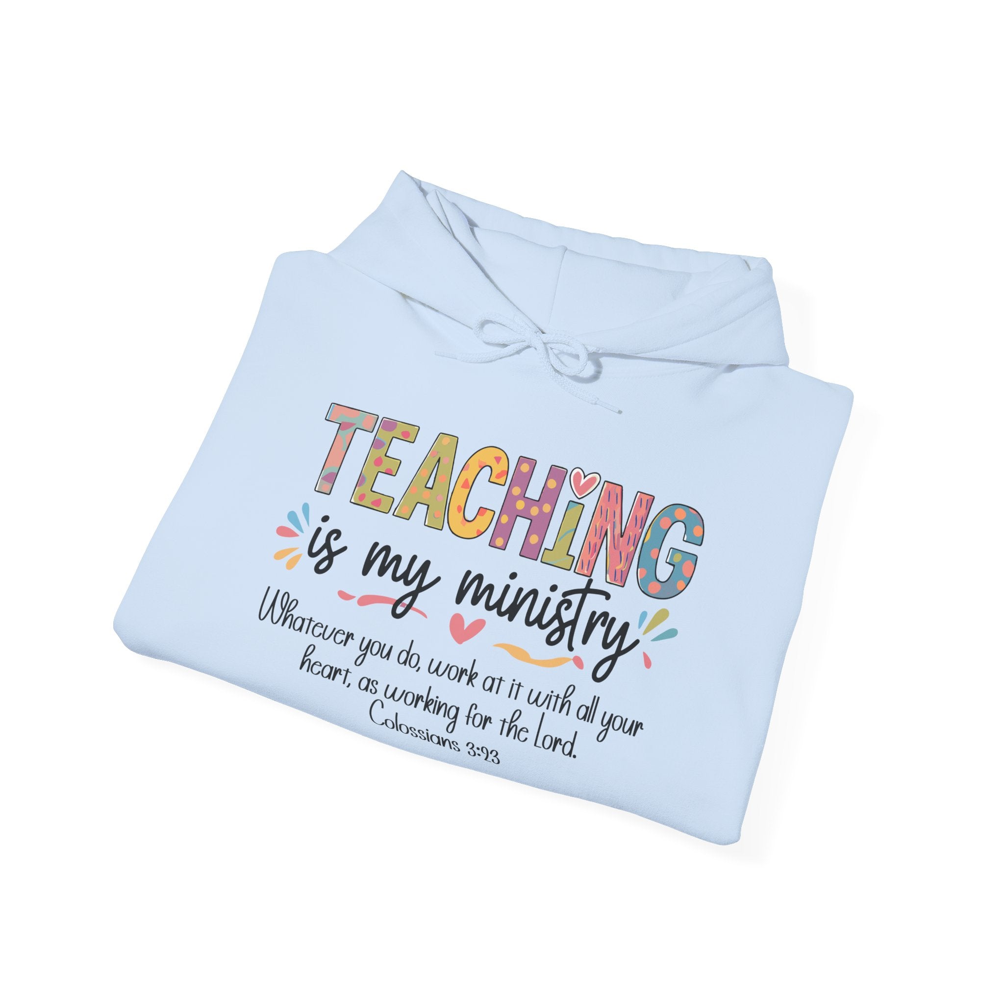 Teaching Is My Ministry Hoodie — Faith-Based Teacher Appreciation Sweatshirt (Colossians 3:23)