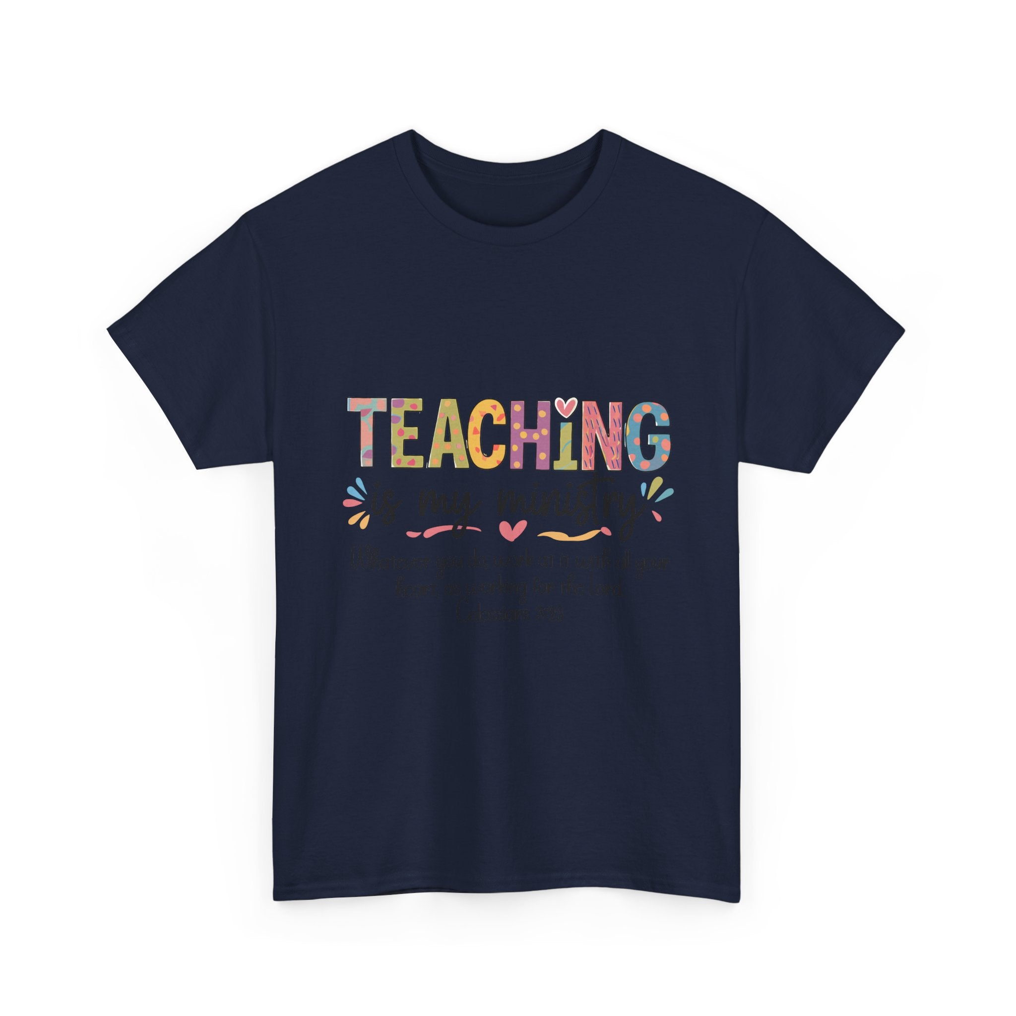 Teaching Is My Ministry T-Shirt — Christian Teacher Gift, Colossians 3:23 Faith Tee
