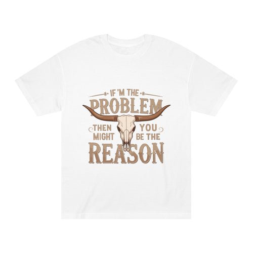 Cowboy Skull Tee — “If I’m the Problem Then You Might Be the Reason” Graphic T-Shirt