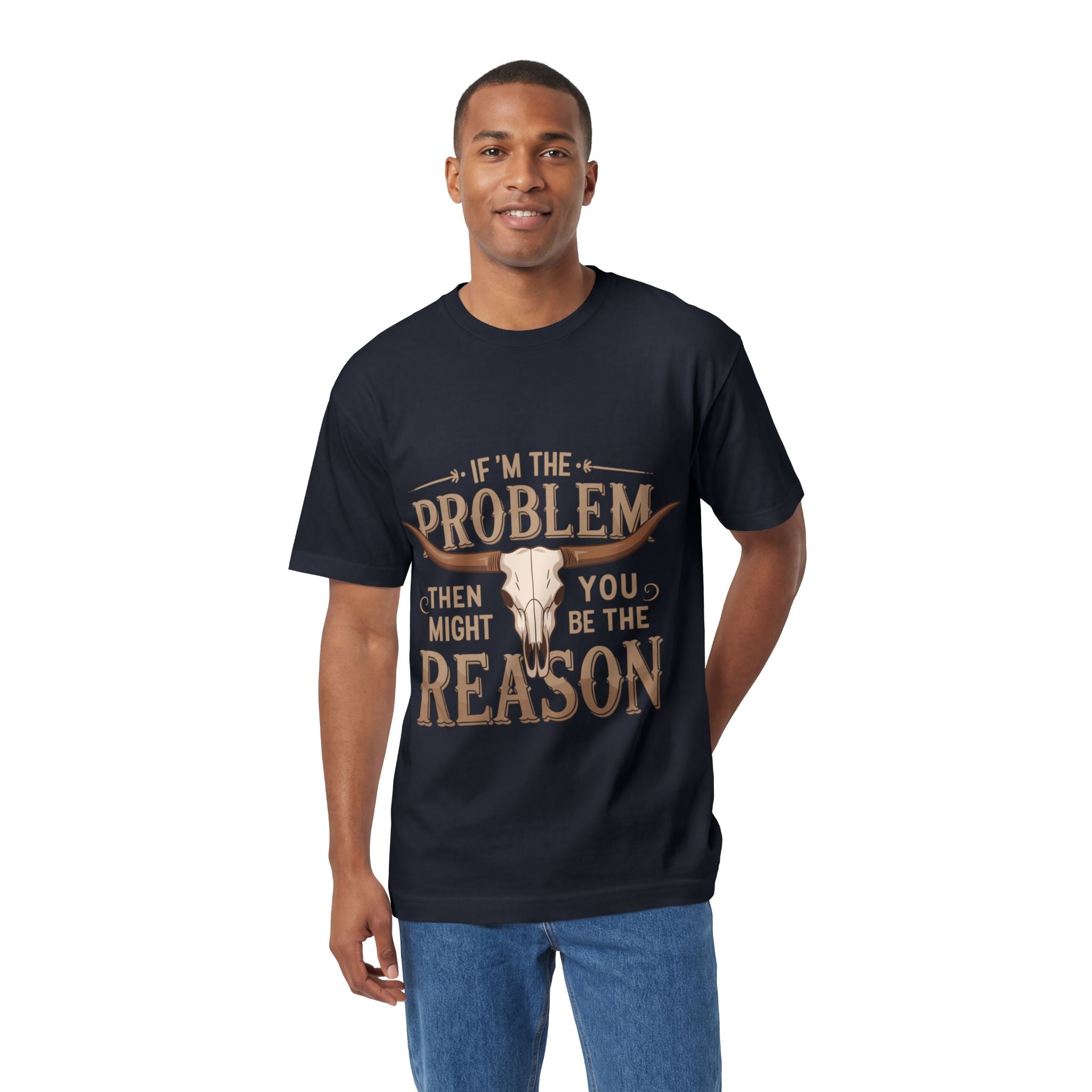 Cowboy Skull Tee — “If I’m the Problem Then You Might Be the Reason” Graphic T-Shirt