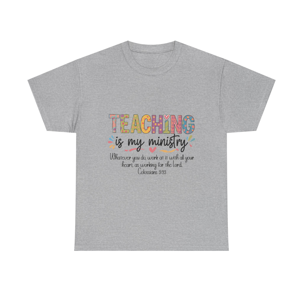 Teaching Is My Ministry T-Shirt — Christian Teacher Gift, Colossians 3:23 Faith Tee