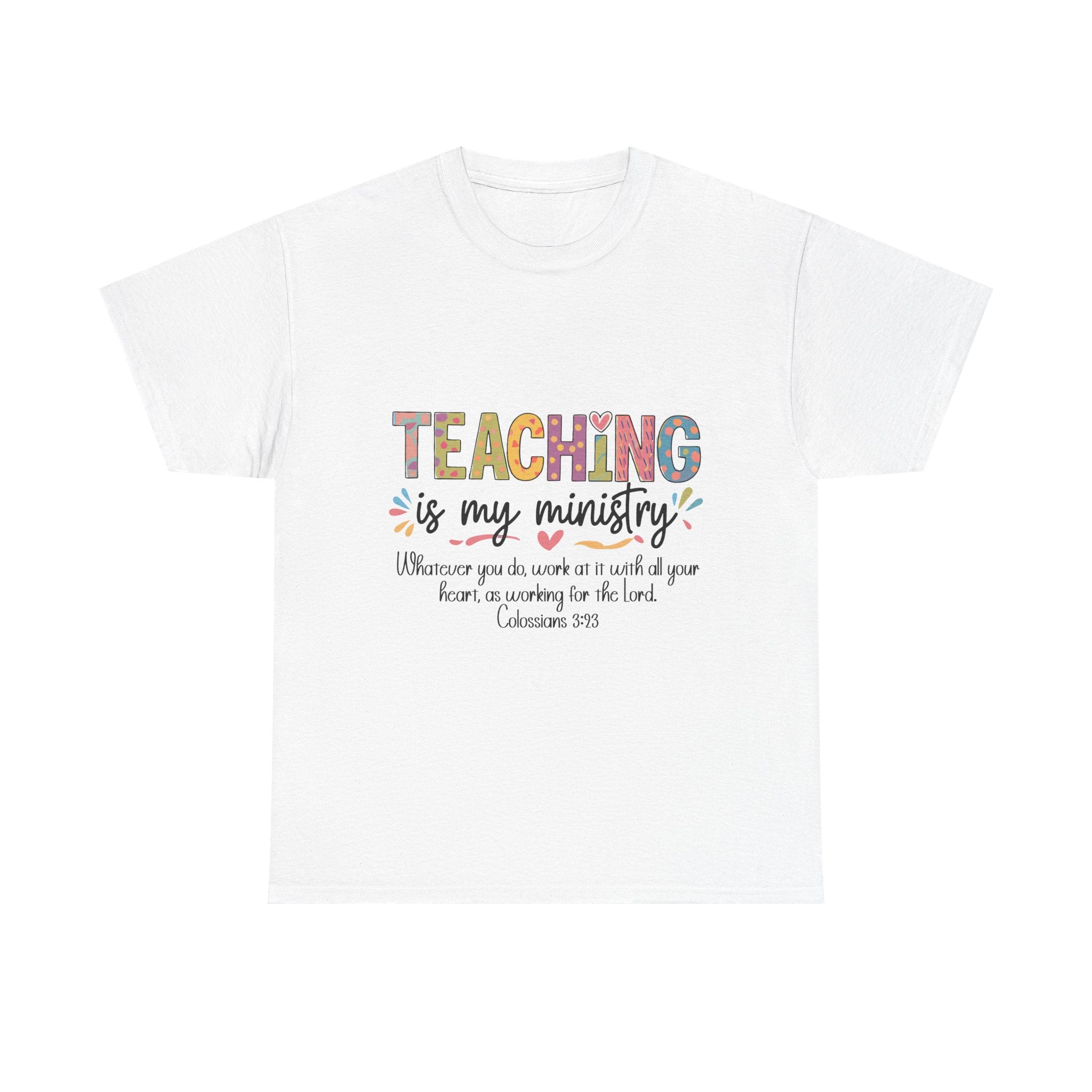 Teaching Is My Ministry T-Shirt — Christian Teacher Gift, Colossians 3:23 Faith Tee