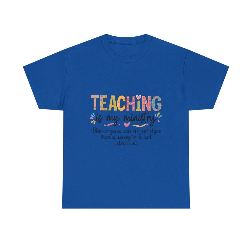 Teaching Is My Ministry T-Shirt — Christian Teacher Gift, Colossians 3:23 Faith Tee