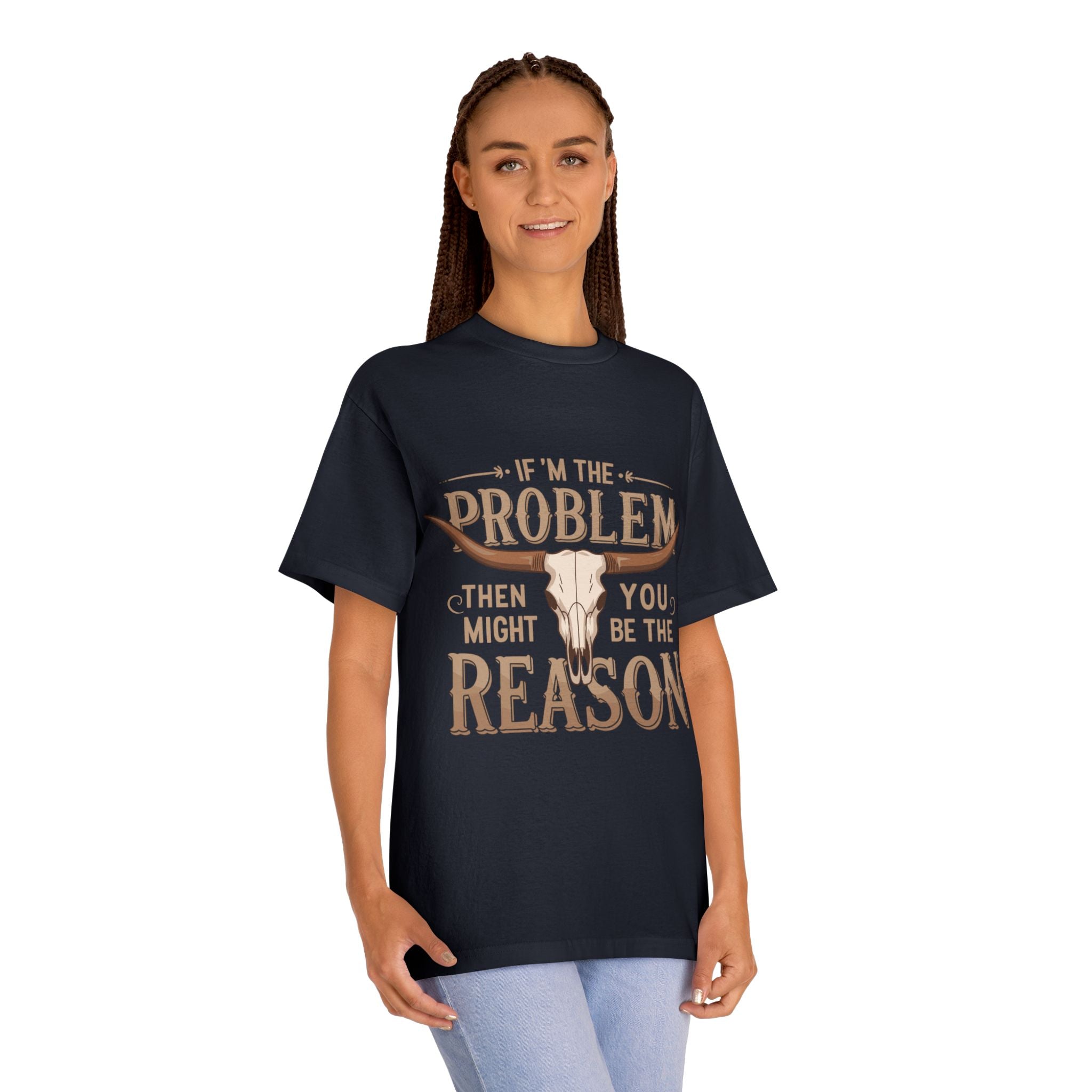Cowboy Skull Tee — “If I’m the Problem Then You Might Be the Reason” Graphic T-Shirt