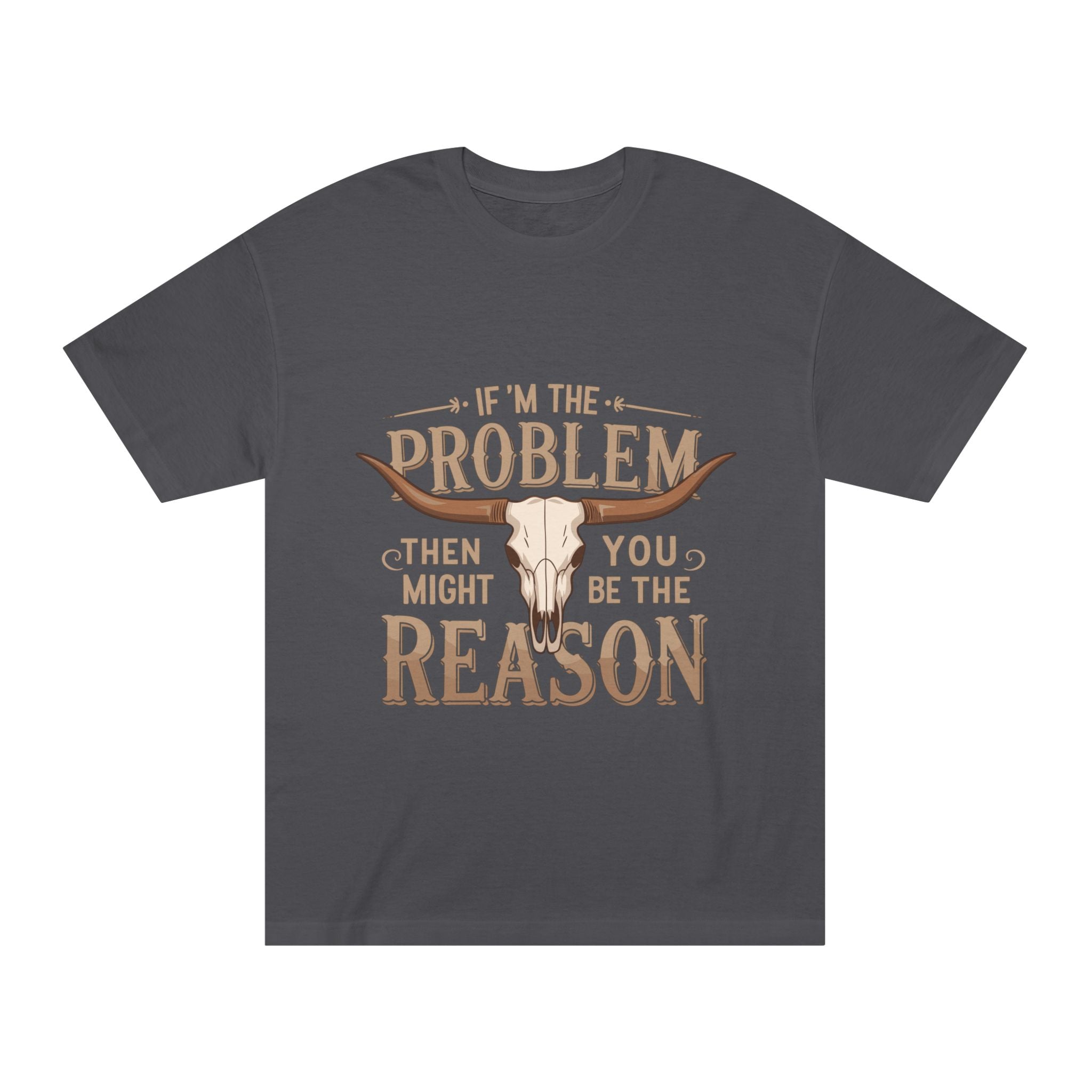 Cowboy Skull Tee — “If I’m the Problem Then You Might Be the Reason” Graphic T-Shirt